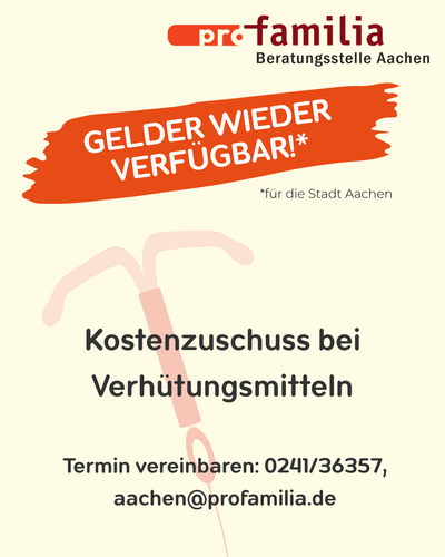 Kostenzuschuss bei Verhütungsmitteln - es sind wieder Gelder verfügbar für die Stadt Aachen. Jetzt Termin vereinbaren unter: 0241/36357 oder aachen@profamilia.de
